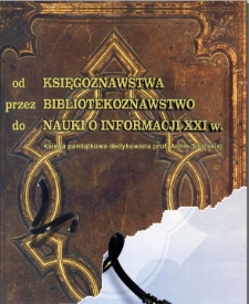 Od księgoznawstwa przez bibliotekoznawstwo do nauki o informacji XXI wieku