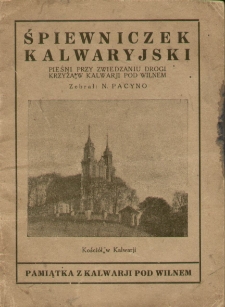 Śpiewniczek kalwaryjski : pieśni przy zwiedzaniu Drogi Krzyża w Kalwarji [!] pod Wilnem