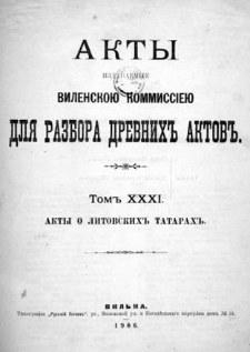 Akty izdavaemye Vilenskoû Kommissieû dlâ razbora drevnih aktov. T. 31, Akty o litovskih" tatarah".