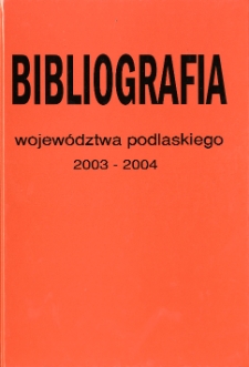 Bibliografia Wojew&oacute;dztwa Podlaskiego za lata 2003-2004
