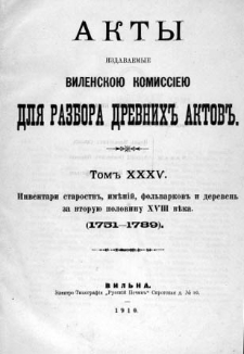 Akty izdavaemye Vilenskoû Kommissieû dlâ razbora drevnih aktov. T. 35, Inventari starostv", imĕnìj, fol'varkov" i dereven" za vtoruû polovinu XVIII veka 1751-1789.