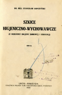 Szkice higjeniczno-wychowawcze : (z dziedziny higjeny domowej i szkolnej)