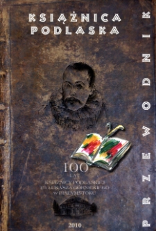 Książnica Podlaska im. Łukasza G&oacute;rnickiego w Białymstoku : przewodnik