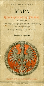 Mapa Rzeczypospolitej Polskiej z przydaniem kart oryentacyjnych trzech podział&oacute;w, Ks. Warszawskiego i okręgu Wolnego miasta Krakowa