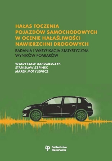 Hałas toczenia pojazd&oacute;w samochodowych w ocenie hałaśliwości nawierzchni drogowych :badania i weryfikacja statystyczna wynik&oacute;w pomiar&oacute;w