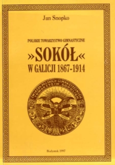 Polskie Towarzystwo Gimnastyczne "Sokół" w Galicji 1867-1914