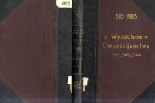Wyzwolenie chrześcijaństwa : książka pamiątkowa XVI-wiecznego jubileuszu ogłoszenia Edyktu Medyolańskiego : 313-1913