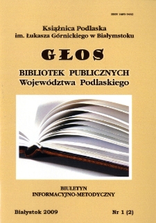 Głos Bibliotek Publicznych Województwa Podlaskiego : biuletyn informacyjno-metodyczny 2009 nr 1 (2)