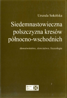 Siedemnastowieczna polszczyzna kresów północno-wschodnich : słowotwórstwo, słownictwo, frazeologia