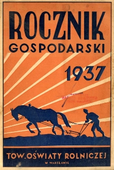 Rocznik gospodarski na rok 1937 : czyli poradnik informacyjny [...] z kalendarzem i wykazem targ&oacute;w i jarmark&oacute;w na 1937 r.