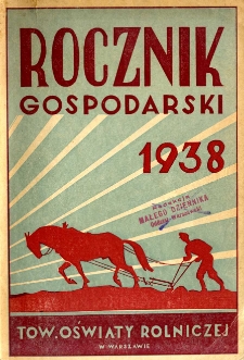 Rocznik gospodarski na rok 1938 : czyli poradnik informacyjny [...] z kalendarzem i wykazem targ&oacute;w i jarmark&oacute;w na 1938 r.