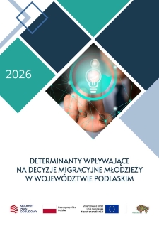 Determinanty wpływające na decyzje migracyjne młodzieży w wojew&oacute;dztwie podlaskim