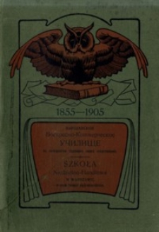 Varšavskoe Voskresno-Kommerčeskoe Učiliŝe v' pâtidesâtuû godovŝinu svego suŝestvovanìâ 1855-1905