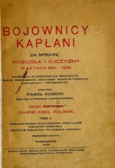 Bojownicy kapłani za sprawę Kościoła i ojczyzny w latach 1861-1915 : materjały z urzędowych świadectw władz rosyjskich, archiwów konsystorskich, zakonnych i prywatnych. Cz. 2, Dawna Litwa i Białoruś. T. 1.