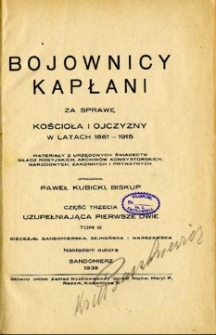 Bojownicy kapłani za sprawę Kościoła i ojczyzny w latach 1861-1915 : materiały z urzędowych świadectw władz rosyjskich, archiwów konsystorskich, zakonnych i prywatnych. Cz. 3, Uzupełniająca pierwsze dwie. T. 3.