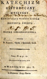 Katechizm historyczny mnieyszy zawieraiący w sobie kr&oacute;tko historyą świętą y naukę chrześciańską