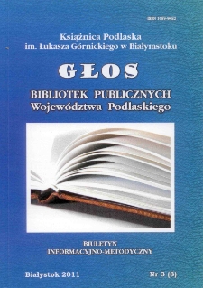 Głos Bibliotek Publicznych Województwa Podlaskiego : biuletyn informacyjno-metodyczny 2011 nr 3 (8)