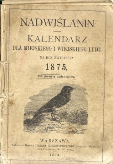 Nadwiślanin : kalendarz dla miejskiego i wiejskiego ludu na rok zwyczajny 1875