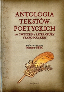 Antologia tekst&oacute;w poetyckich do ćwiczeń z literatury staropolskiej