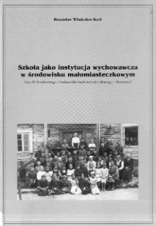 Szkoła jako instytucja wychowawcza w środowisku małomiasteczkowym : (na tle konkretnego środowiska małomiasteczkowego - Iwieniec)