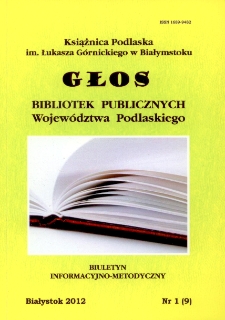 Głos Bibliotek Publicznych Województwa Podlaskiego : biuletyn informacyjno-metodyczny 2012 nr 1 (9)