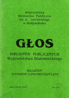 Głos Bibliotek Publicznych Wojew&oacute;dztwa Białostockiego : biuletyn informacyjny. 1995, nr 1 (7)