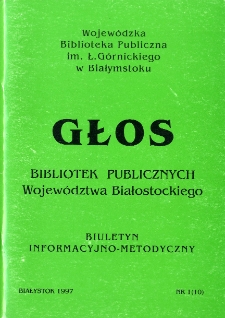 Głos Bibliotek Publicznych Wojew&oacute;dztwa Białostockiego : biuletyn informacyjny. 1997, nr 1 (10)