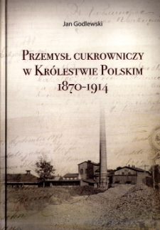 Przemysł cukrowniczy w Królestwie Polskim 1870-1914