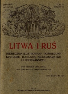 Litwa i Ruś : miesięcznik ilustrowany poświęcony kulturze, dziejom, krajoznawstwu i ludoznawstwu R.1 (grudzień 1912), T.4, z.3.
