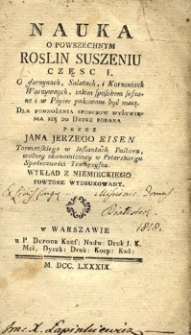 Nauka o powszechnym roślin suszeniu. Cz. 1. O Jarzynach, Sałatach i Korzeniach Warzywnych, jakim sposobem suszone i w papier pakowane być maią [...].