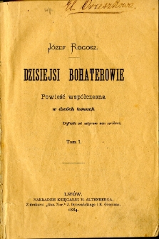 Dzisiejsi bohaterowie : powieść wsp&oacute;łczesna w dw&oacute;ch tomach. T. 1-2