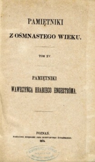 Pamiętniki Wawrzyńca hr. Engeströma posła nadzwyczajnego i ministra pełnomocnego króla J.Mci szwedzkiego w Polsce czasu Sejmu Czteroletniego.