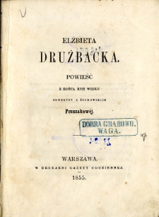 Elżbieta Drużbacka : powieść z końca 17 wieku Seweryny z Żochowskich Pruszakowej