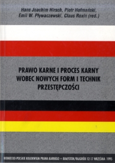 Prawo karne i proces karny wobec nowych form i technik przestępczości : niemiecko-polskie kolokwium prawa karnego, Białystok/Rajgród 12-17 września 1995
