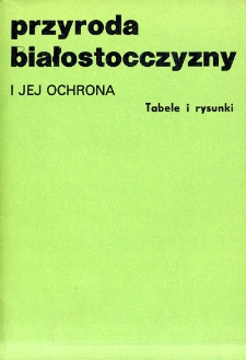 Przyroda Białostocczyzny i jej ochrona : tabele i rysunki