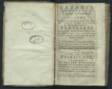Kazania adwentowe o Sądzie Ostatecznym i postne o Męce Chrystusowey z okoliczności grzechow niektorych w Piśmie Swiętym Starego Zakonu zmiankowanych, ukazuiące jako Syn Boski Zbawiciel nasz Jezus Chrystus Sprawiedliwości Oyca Przedwiecznego za nasze grzechy ...