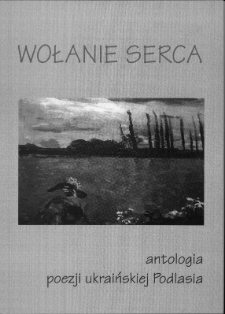 Wołanie serca : antologia poezji ukraińskiej Podlasia