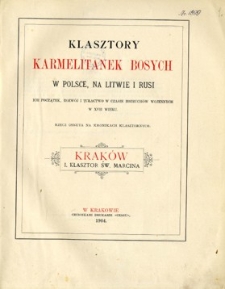 Klasztory Karmelitanek Bosych w Polsce, na Litwie i Rusi : ich początek, rozw&oacute;j i tułactwo w czasie rozruch&oacute;w wojennych w XVII wieku : rzecz osnuta na kronikach klasztornych.[T. 3], Krak&oacute;w : klasztor św. Marcina.