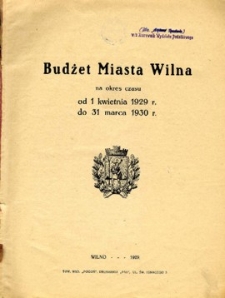 Budżet miasta Wilna na okres czasu od 1 kwietnia 1929 r. do 31 marca 1930 r.