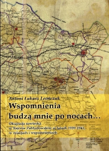 Wspomnienia budzą mnie po nocach... : okupacja sowiecka w Rejonie Zabłudowskim w latach 1939-1941 w relacjach i wspomnieniach