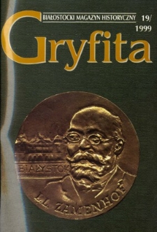Gryfita : białostocki magazyn historyczny 1999, nr 19