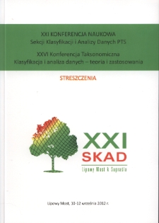 XXI Konferencja naukowa Sekcji Klasyfikacji i Analizy Danych PTS : XXVI Konferencja Taksonomiczna Klasyfikacja i analiza danych – teoria i zastosowania, Lipowy Most, 10-12 września 2012 r. : streszczenia