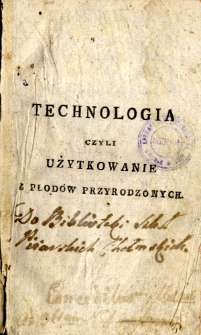 Technologia czyli użytkowanie z płod&oacute;w przyrodzonych