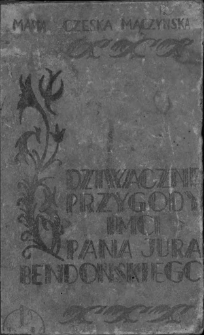 Dziwaczne przygody imci pana Jura Bendońskiego : powieść na tle XV stulecia