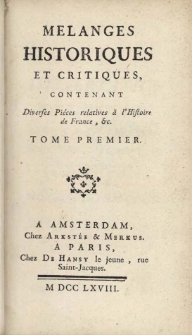 Melanges historiques et critiques, contenant diverses pi&eacute;ces relative &agrave; l'histoire de France, etc. Tome premier