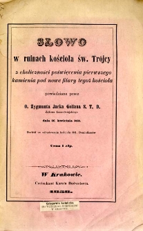 Słowo w ruinach kościoła św. Tr&oacute;jcy : z okoliczności poświęcenia pierwszego kamienia pod nowe filary tegoż kościoła : powiedziane dnia 26. kwietnia 1858
