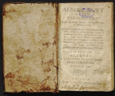 Albert nowy czyli teraznieyszy albo Sekreta nowe, doświadczone y approbowane zebrane z wynalazk&oacute;w nayp&oacute;źnieyszych, jedne maiąc za cel zaradzenia wielkiey, liczbie przypadk&oacute;w tyczących się zdrowia, drugie wiele rzeczy potrzebnych do wiadomości względem r&oacute;żnych potrzeb życia, trzecie nakoniec to wszystko, co się ściąga do wdzięk&oacute;w y przyiemności tak na wsi, iako w mieście [...] teraz swiezo na polski język przetłumaczone