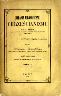 Badania filozoficzne chrześcianizmu. T. 1 cz. 1, Dowody wstepne czyli filozoficzne
