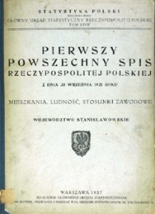 Pierwszy Powszechny Spis Rzeczypospolitej Polskiej z dnia 30 września 1921 roku : mieszkania, ludność, stosunki zawodowe : wojew&oacute;dztwo stanisławowskie.