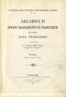 Archiwum Spraw Zagranicznych Francuskie do dziejów Jana Trzeciego. T. 1, Lata od 1674 do 1677.